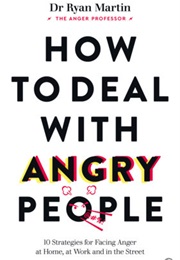 How to Deal With Angry People (Ryan Martin)