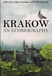 Krakow: An Ecobiography (Adam Izdebski and Rafał Szmytka)