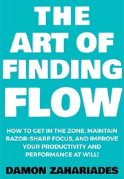The Art of Finding FLOW (Damon Zahariades)