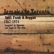 Jamaica to Toronto: Soul, Funk and Reggae 1967-1974