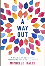 A Way Out: A Memoir of Conquering Depression and Social Anxiety (Michelle Balge)
