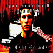 The Meat Grinder ( Japanesecoffee)