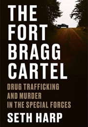The Fort Bragg Cartel: Drug Trafficking and Murder in the Special Forces (Seth Harp)
