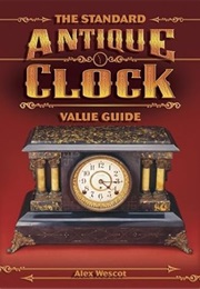 The Standard Antique Clock Value Guide (Alex Wescot)