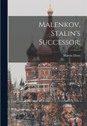 Malenkov: Stalin's Successor (Martin Ebon)