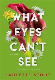 What Eyes Can't See (Paulette Stout)
