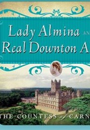 Lady Almina and the Real Downton Abbey (The Countess of Carnarvon)
