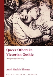 Queer Others in Victorian Gothic (Ardel Haefele-Thomas)