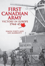 First Canadian Army: Victory in Europe 1944-45 (Simon Forty ,  Leo Marriott)