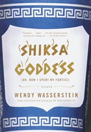 Shiksa Goddess Or: How I Spent My Forties (Wendy Wasserstein)