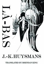 La Bas: A Journey Into the Self (J K Huysmans)