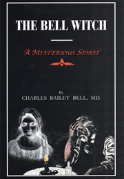The Bell Witch: A Mysterious Spirit (Charles Bailey Bell)