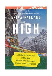 High: A Journey Across the Himalayas Through Pakistan, India, Bhutan, Nepal and China (Erika Fatland, Kari Dickson)