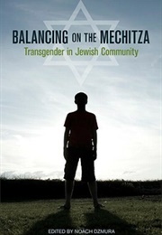 Balancing on the Mechitza: Transgender in the Jewish Community (Noach Dzmura)
