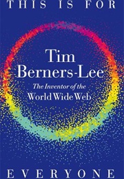 This Is for Everyone (Tim Berners-Lee)