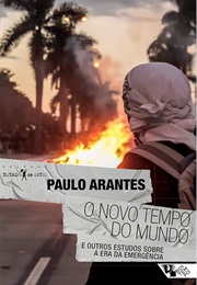O Novo Tempo Do Mundo E Outros Estudos Sobre a Era Da Emergência (Paulo Arantes)