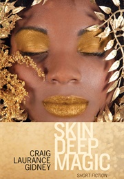 Skin Deep Magic (Craig Laurance Gidney)