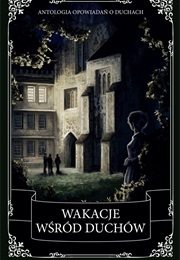 Wakacje Wśród Duchów. Antologia Opowiadań O Duchach (Charles Dickens ,  Oscar Wilde ,  W.B. Yeats ,  Ch)
