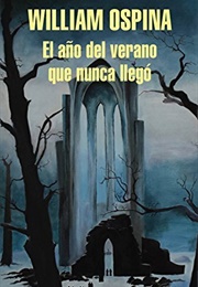 El Año Del Verano Que Nunca Llegó (William Ospina)