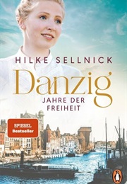 Jahre Der Freiheit / Danzig-Saga Bd. 3 (Hilke Sellnick)