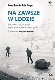 Na Zawsze W Lodzie. Śladami Tragicznej Wyprawy Johna Franklina (Owen Beattie)