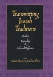Transmitting Jewish Traditions: Orality, Textuality, and Cultural Diffusion (Yaakov Elman and Israel Gershoni, Eds.)