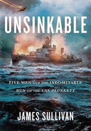 Unsinkable: Five Men and the Indomitable Run of the USS Plunkett (James Sullivan)