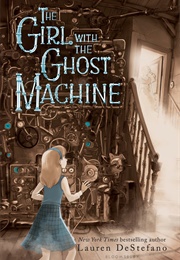 The Girl With the Ghost Machine (Lauren Destefano)