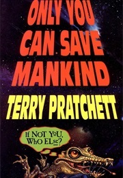 Only You Can Save Mankind (Pratchett, Terry)