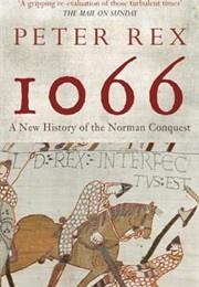 1066: A New History of the Norman Conquest (Peter Rex)