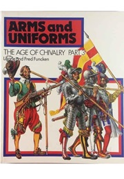 Arms and Uniforms: The Age of Chivalry Part 3 (Liliane and Fred Funcken)