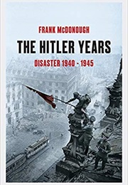 The Hitler Years: Disaster 1940-1945 (Frank Mcdonough)
