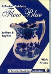 A Pocket Guide to Flow Blue: With Prices (Schiffer Book for Collectors) (Jeffrey B. Snyder)