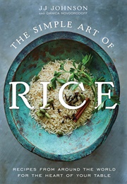 The Simple Art of Rice: Recipes From Around the World for the Heart of Your Table (J. J. Johnson)
