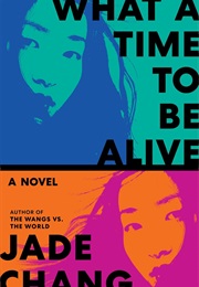 What a Time to Be Alive (Jade Chang)