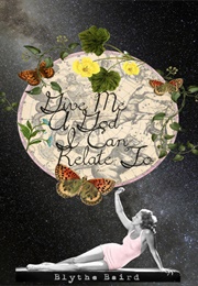 Give Me a God I Can Relate to (Blythe Baird)