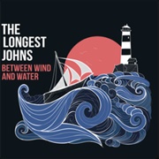 The Longest Johns - Between the Wind and the Water