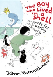 The Boy Who Lived in a Shell: Snippets for Wandering Minds (John Himmelman)