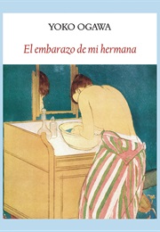 El Embarazo De Mi Hermana (Yoko Ogawa)