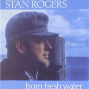 Stan Rogers - From Fresh Water