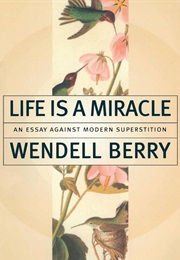 Life Is a Miracle (Wendell Berry)