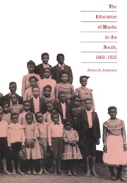 The Education of Blacks in the South, 1860-1935 (James. D Anderson)