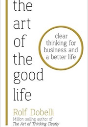 The Art of the Good Life (Rolf Dobelli)