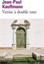 Venise À Double Tour (Jean-Paul Kauffmann)