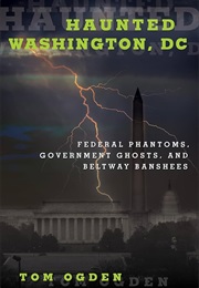 Haunted Washington D.C. (Tom Ogden)