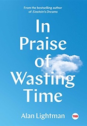 In Praise of Wasting Time (Alan Lightman)