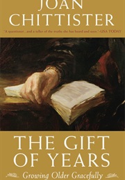 The Gift of Years: Growing Older Gracefully (Joan D. Chittister)