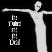 The Naked and the Dead – the Naked and the Dead
