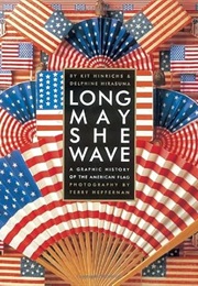 Long May She Wave: A Graphic History of the American Flag (Kit Hinrichs)