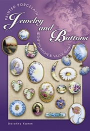 Painted Porcelain Jewelry and Buttons: Identification & Value Guide (Dorothy Kamm)